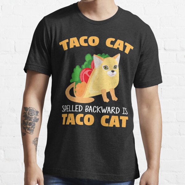 "Taco cat spelled backward is taco cat" Tshirt for Sale by SDucky