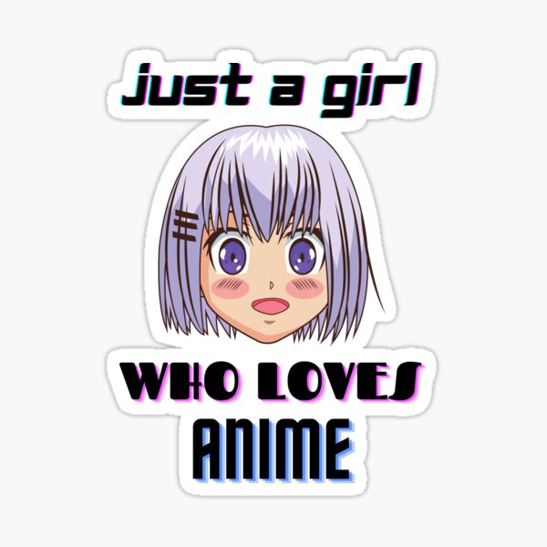 Just A Girl Who Loves Anime Gifts for Teen Girls' Sticker
