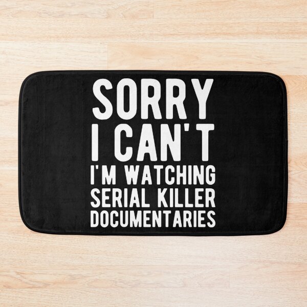 Item preview, Sorry I Can't I'm Watching Serial Killer Documentaries designed and sold by mographicdesign.