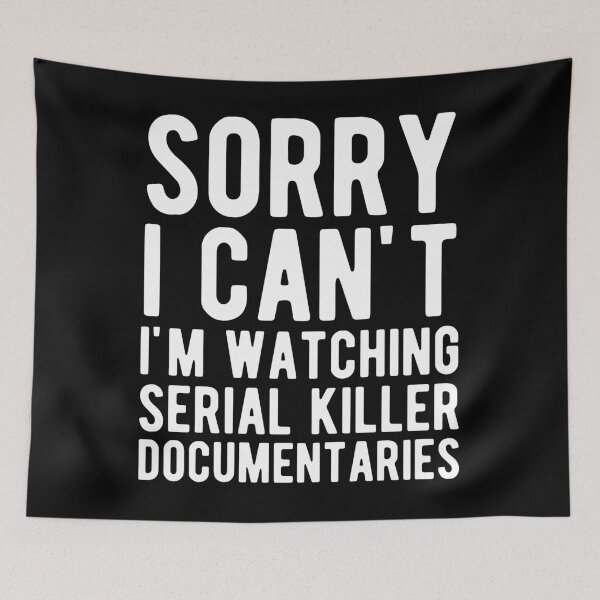 Item preview, Sorry I Can't I'm Watching Serial Killer Documentaries designed and sold by mographicdesign.