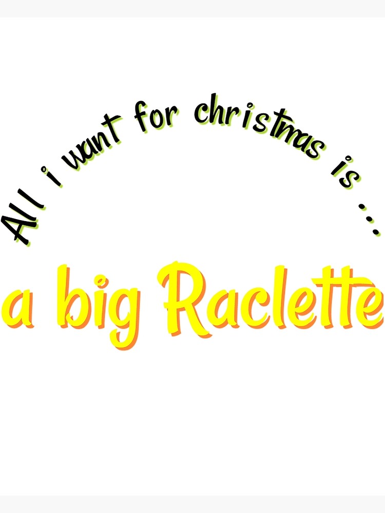 Disover All i want for christmas is a big Raclette Premium Matte Vertical Poster