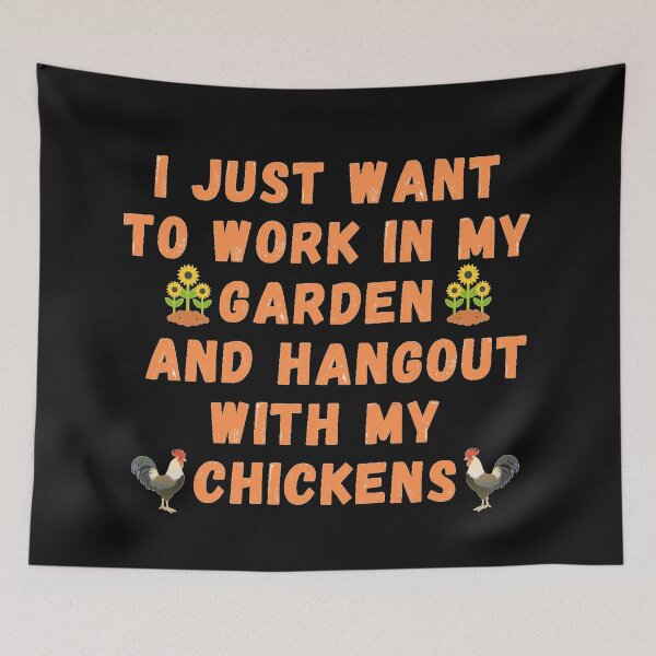 Item preview,  I Just Want To Work In My Garden And Hangout With My Chickens designed and sold by J--Designs.