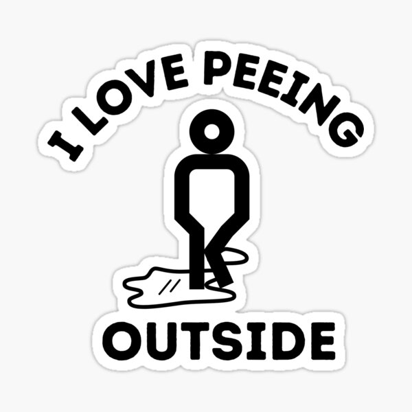 I Love Peeing Outside Funny Idea T Shirt Sticker For Sale By Lhousshop Redbubble 