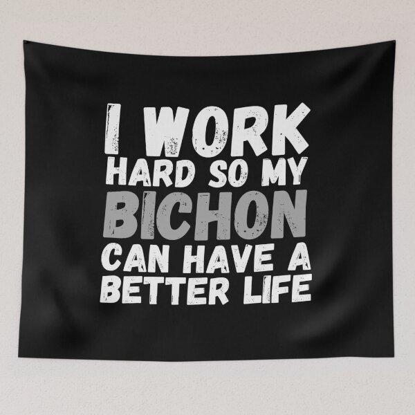 Item preview, I Work Hard So My Bichon Can Have A Better Life designed and sold by m95sim.