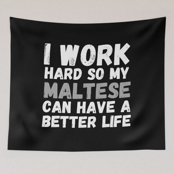 Item preview, I Work Hard So My Maltese Can Have A Better Life designed and sold by m95sim.