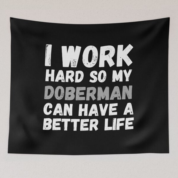 Item preview, I Work Hard So My Doberman Can Have A Better Life designed and sold by m95sim.