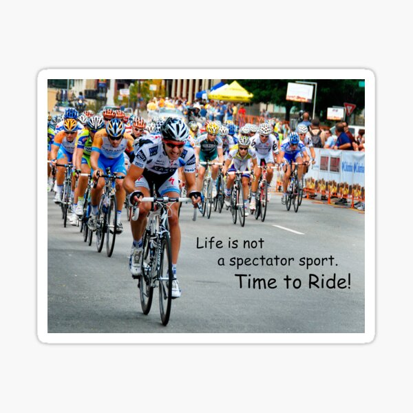 Item preview, Life Is Not A Spectator Sport - Time To Ride! designed and sold by BWBConcepts.