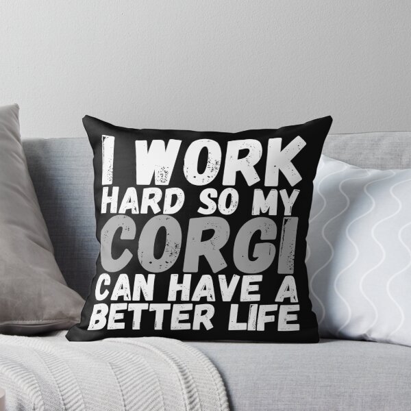 Item preview, I Work Hard So My Corgi Can Have A Better Life designed and sold by m95sim.
