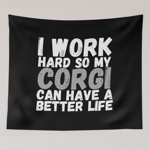 Item preview, I Work Hard So My Corgi Can Have A Better Life designed and sold by m95sim.