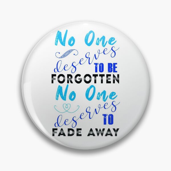 Item preview, No One Deserves to be Forgotten, No One Deserves to Fade Away designed and sold by KristyBDesigns.