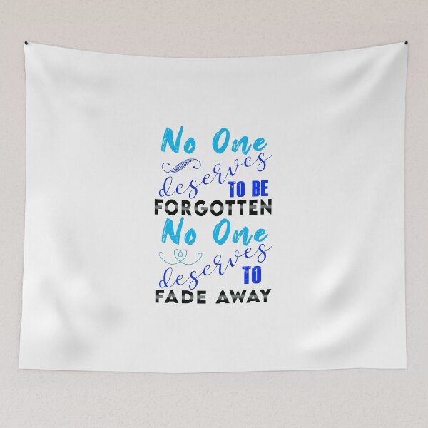 Item preview, No One Deserves to be Forgotten, No One Deserves to Fade Away designed and sold by KristyBDesigns.