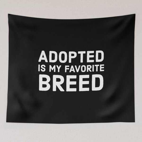 Item preview, Adopted Is My Favorite Breed designed and sold by evokearo.