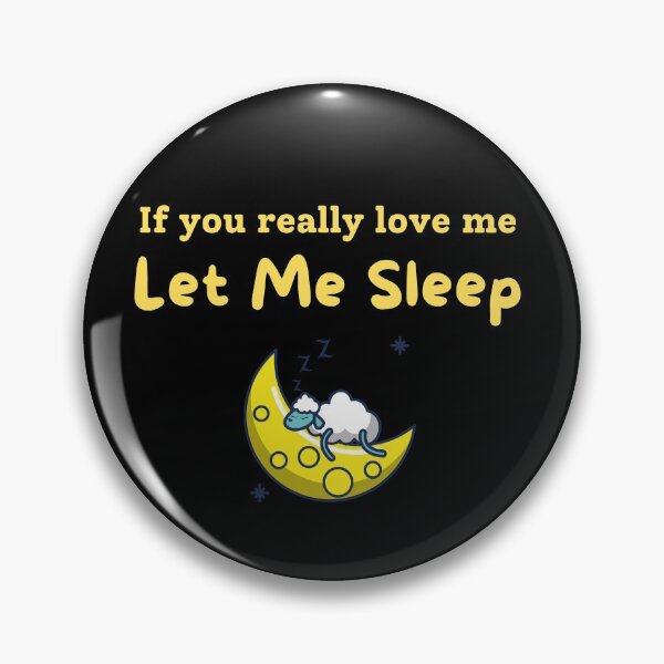 Item preview,  If You Love Me Let Me Sleep designed and sold by Shash31.