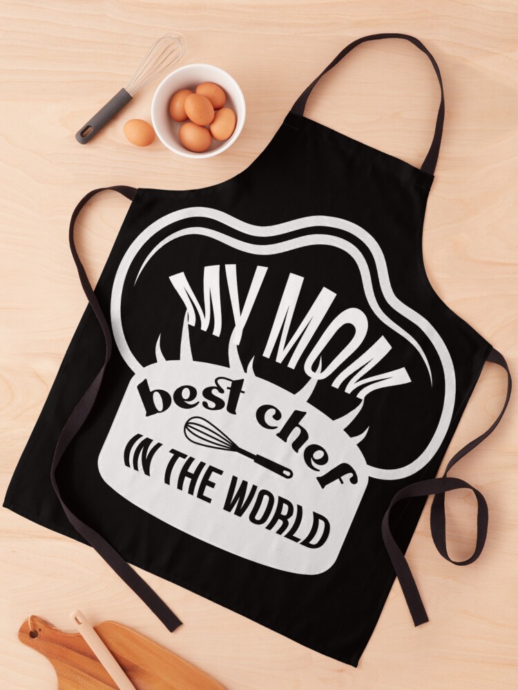 MY MOM IS THE BEST CHEF IN THE WORLD Apron for Sale by HAIFAHARIS