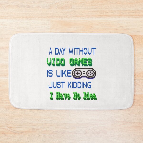 Item preview, A Day Without Video Games Is Like Just Kidding I Have No Idea designed and sold by Azhastor.
