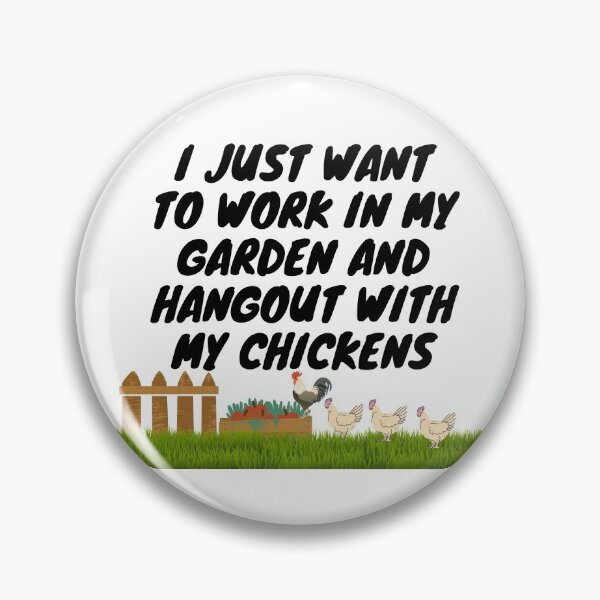 Item preview, I Just Want To Work In My Garden And Hangout With My Chickens  designed and sold by leonmarket.