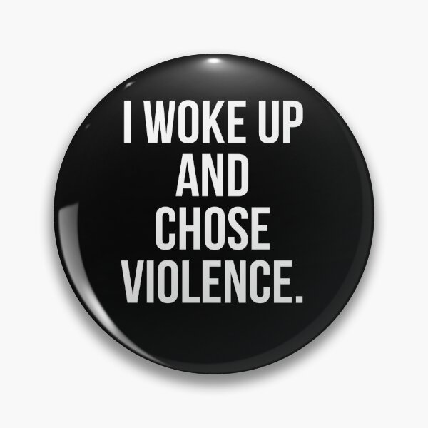 Item preview, I Woke Up And Chose Violence. designed and sold by SacredsDesigns.