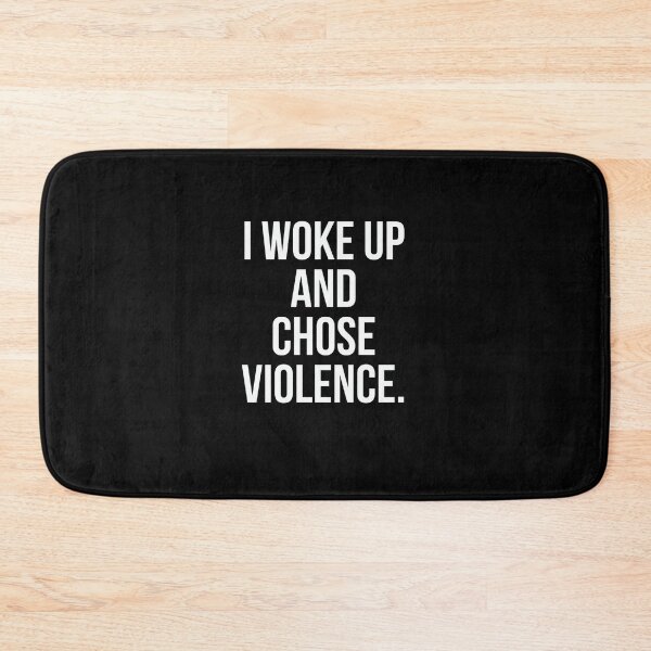 Item preview, I Woke Up And Chose Violence. designed and sold by SacredsDesigns.