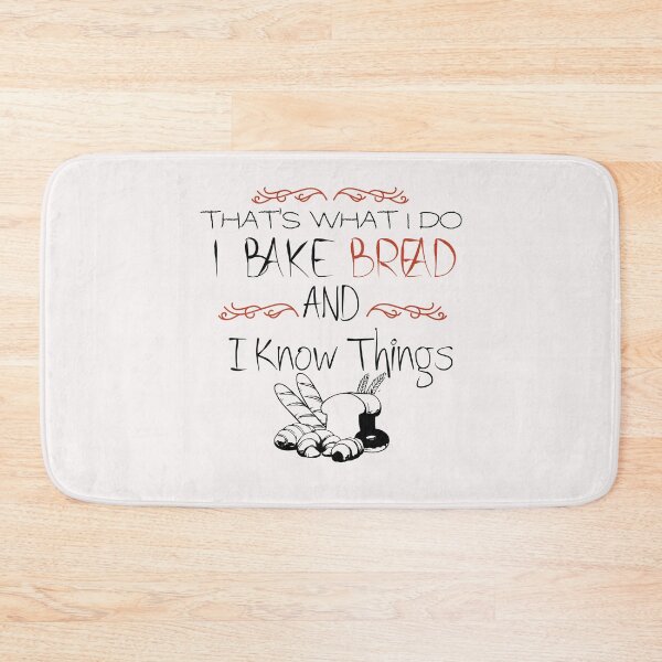 Item preview, That's What I Do Bake Bread and I Know Things - Funny -Baking designed and sold by Hannah  Pillic.