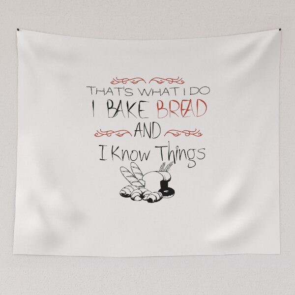 Item preview, That's What I Do Bake Bread and I Know Things - Funny -Baking designed and sold by Hannah  Pillic.