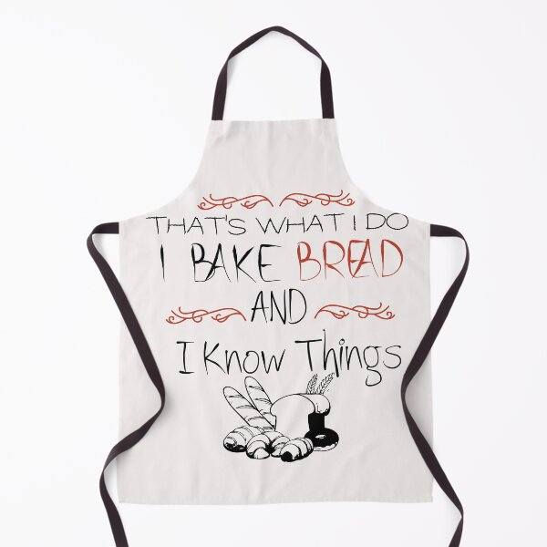 Item preview, That's What I Do Bake Bread and I Know Things - Funny -Baking designed and sold by Hannah Pillic.
