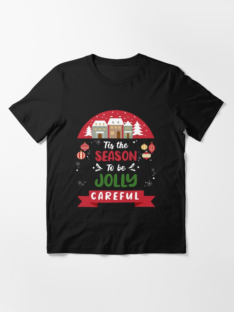Discover Tis the Season To Be Jolly Careful - Christmas Gift T-Shirt