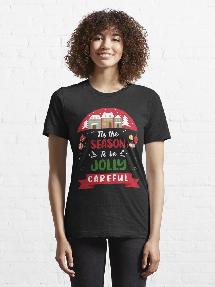 Disover Tis the Season To Be Jolly Careful - Christmas Gift T-Shirt