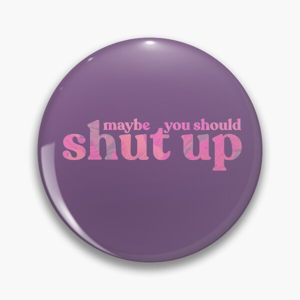 Item preview, maybe you should shut up designed and sold by sadieillust.