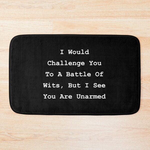 Item preview, I Would Challenge You To a Battle of Wits, But I See You Are Unarmed designed and sold by donvector.