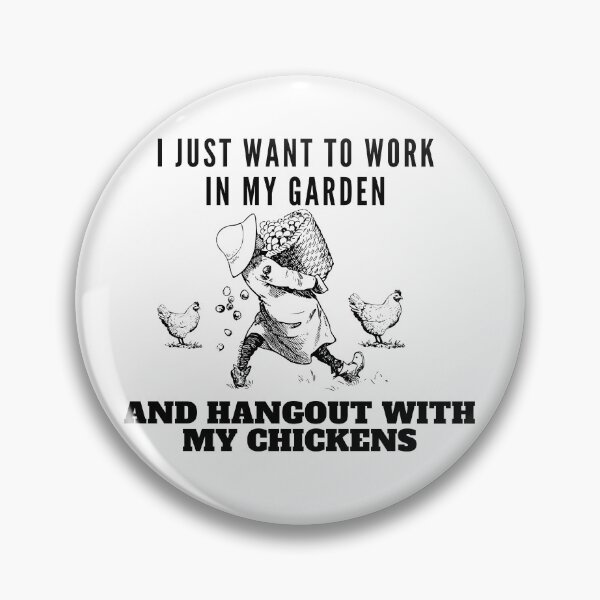 Item preview, I Just Want To Work In My Garden And Hangout With My Chickens  designed and sold by leonmarket.