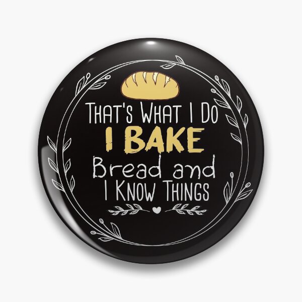 Item preview, That's What I Do Bake Bread and I Know Things - Funny -Baking - bake bread designed and sold by Hannah  Pillic.