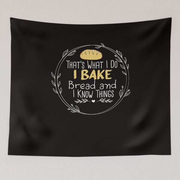 Item preview, That's What I Do Bake Bread and I Know Things - Funny -Baking - bake bread designed and sold by Hannah  Pillic.