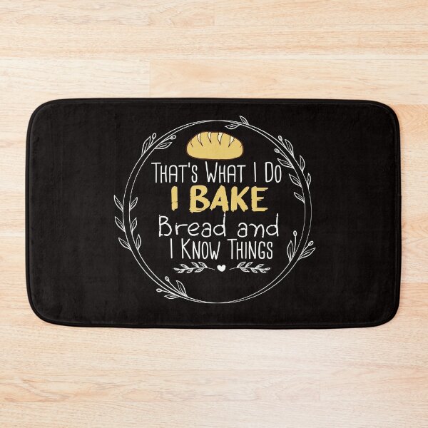 Item preview, That's What I Do Bake Bread and I Know Things - Funny -Baking - bake bread designed and sold by Hannah  Pillic.