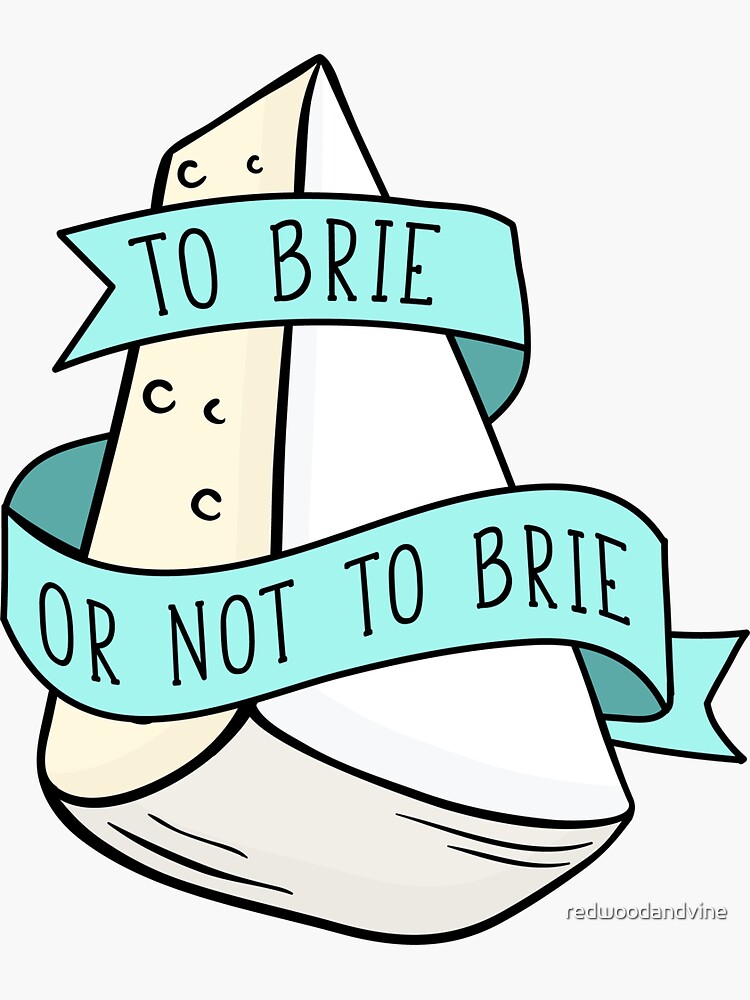 "To Brie Or Not To Brie" Sticker for Sale by redwoodandvine Redbubble
