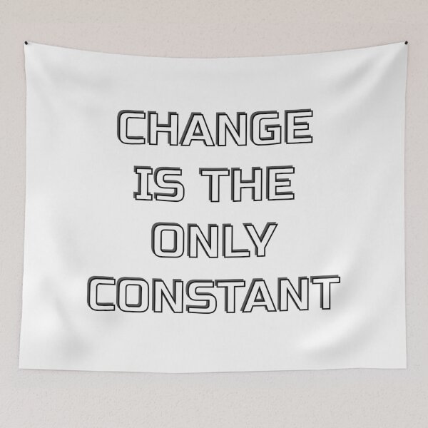 Item preview, CHANGE IS THE ONLY CONSTANT designed and sold by Inspirationmotivation.