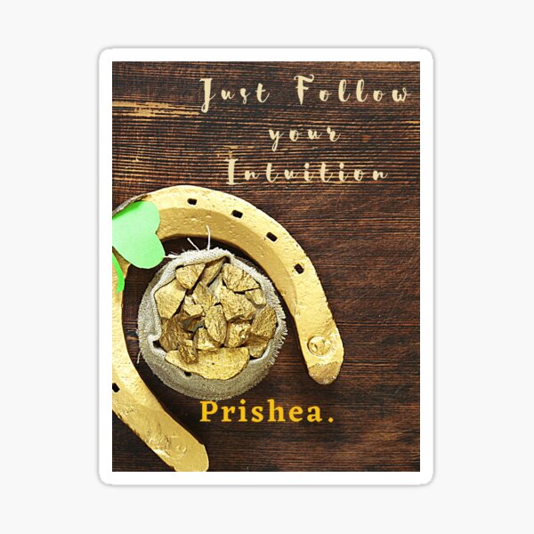 Prishea. Just Follow your Intuition Sticker