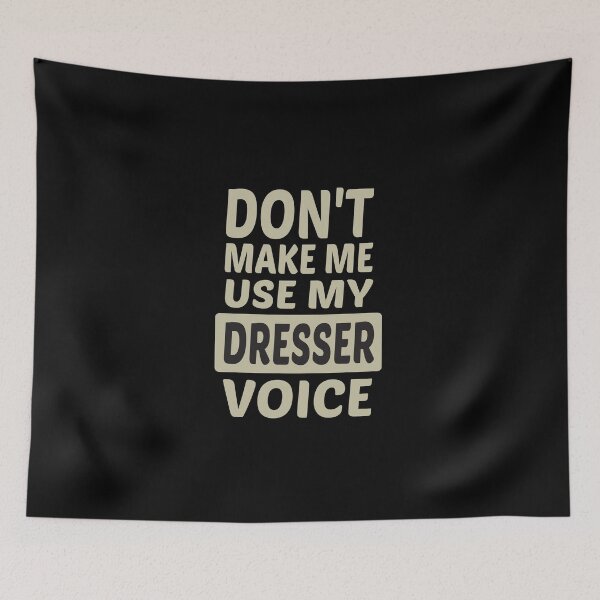Item preview, Don't Make Me Use My Dresser Voice, Cute Funny Gift Idea For Dressers designed and sold by awesomedraw.