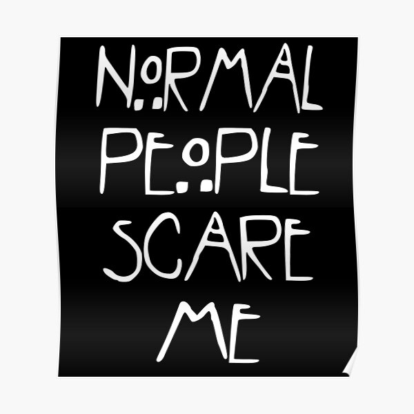 Normal People Scare Me Gifts & Merchandise | Redbubble