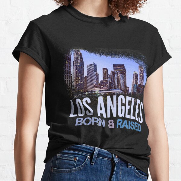 Los Angeles born and raised Classic T-Shirt