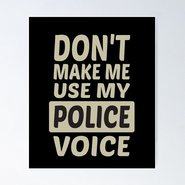 Item preview, Don't Make Me Use My Police Voice, Cute Funny Gift Idea For Police officer designed and sold by awesomedraw.