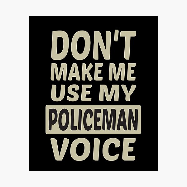 Item preview, Don't Make Me Use My Policeman Voice, Cute Funny Gift Idea For Police officer designed and sold by awesomedraw.