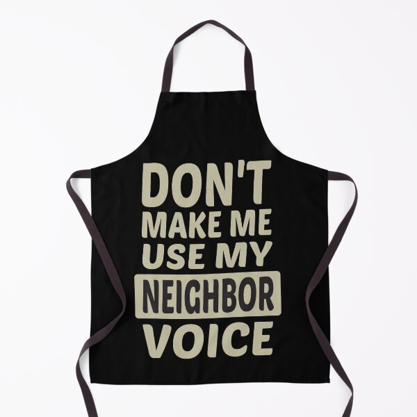 Item preview, Don't Make Me Use My Neighbor Voice, Cute Funny Gift Idea For Neighbor designed and sold by awesomedraw.