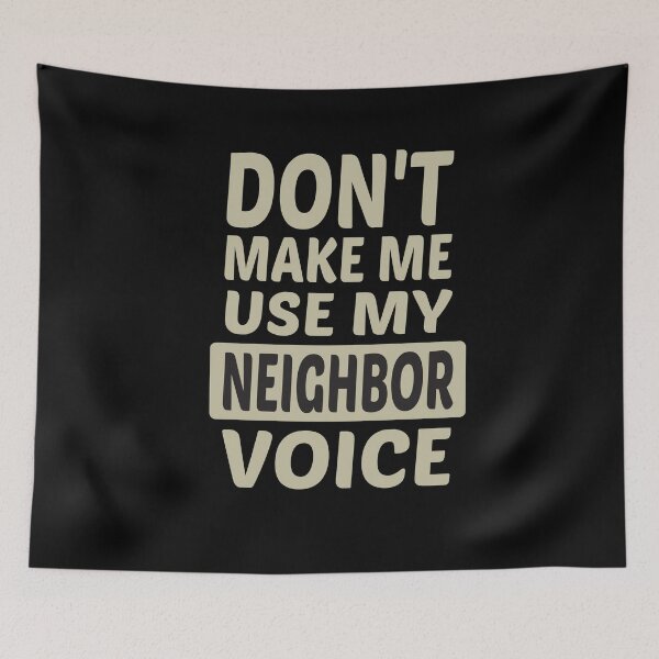 Item preview, Don't Make Me Use My Neighbor Voice, Cute Funny Gift Idea For Neighbor designed and sold by awesomedraw.
