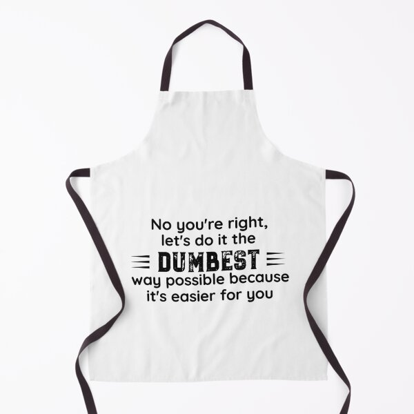 Item preview, No You're Right Let's Do It The Dumbest Way Possible designed and sold by Mr-tach.