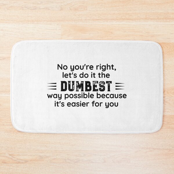 Item preview, No You're Right Let's Do It The Dumbest Way Possible designed and sold by Mr-tach.