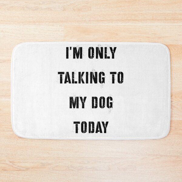 Item preview,  I'm Only Talking to My Dog Today designed and sold by SciathDe.