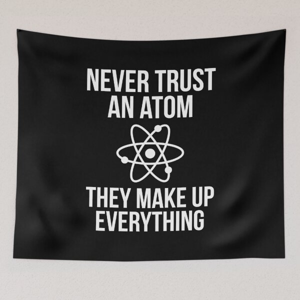 Item preview, Never Trust An Atom designed and sold by evokearo.