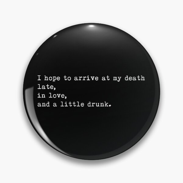 Item preview, I hope to arrive at my death late in love and a little drunk designed and sold by ardasen.
