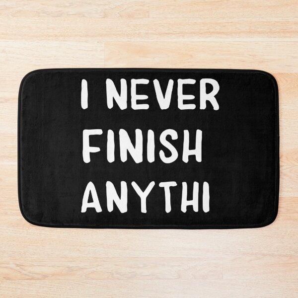 Item preview, I Never Finish Anythi designed and sold by cannevas.