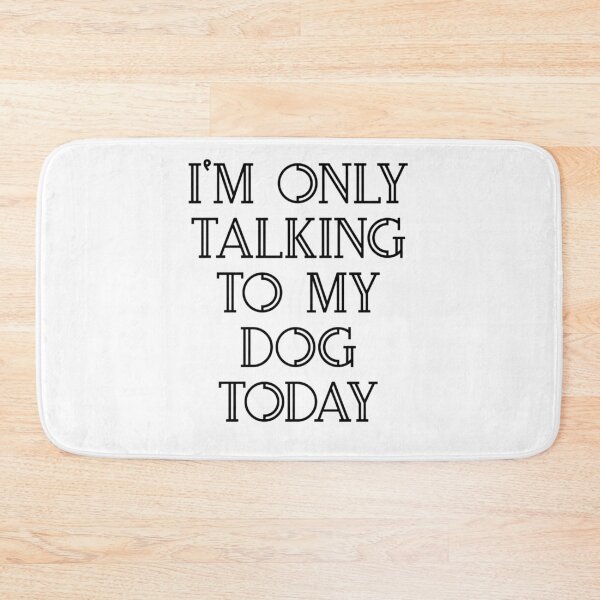 Item preview, I'm Only Talking to My Dog Today designed and sold by SciathDe.